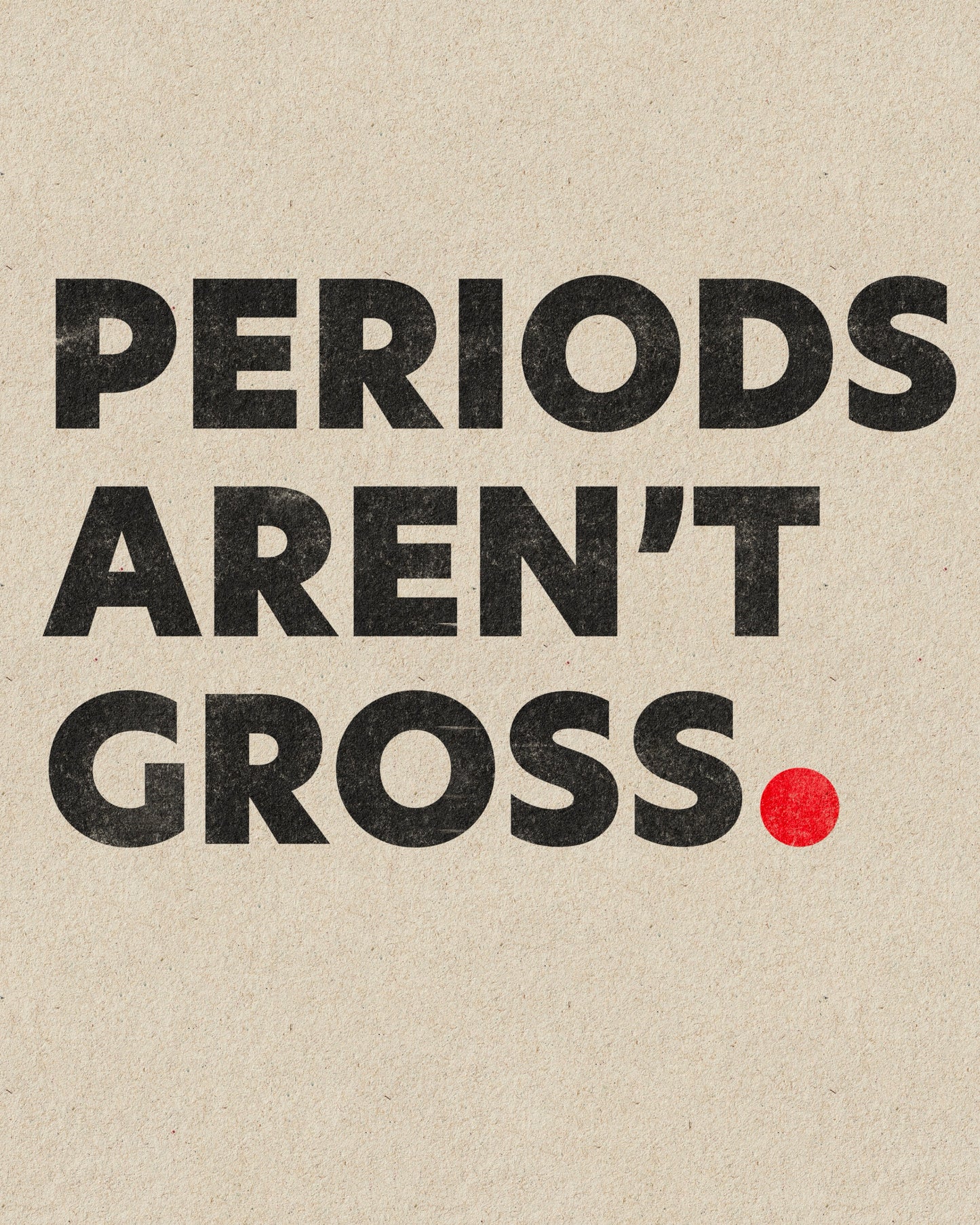 Periods Aren't Gross Print